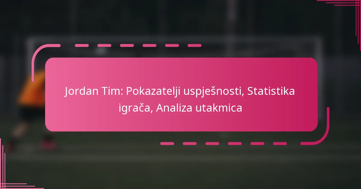 Jordan Tim: Pokazatelji uspješnosti, Statistika igrača, Analiza utakmica