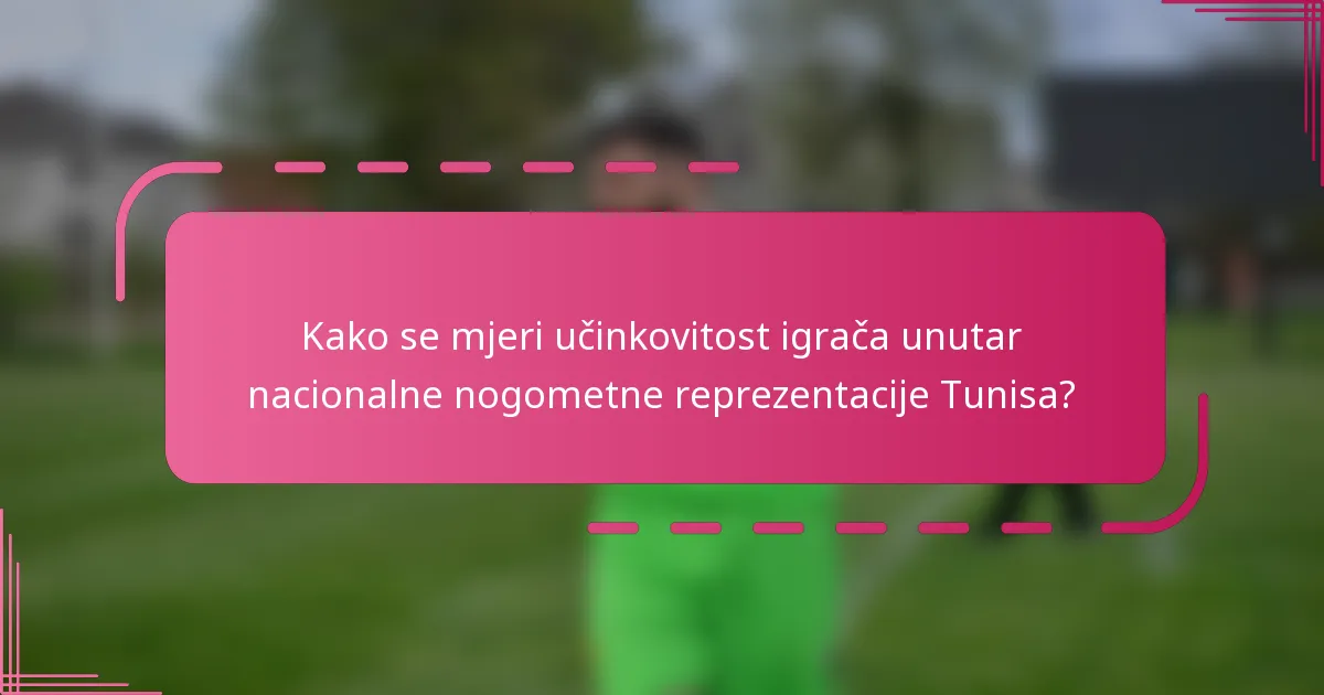 Kako se mjeri učinkovitost igrača unutar nacionalne nogometne reprezentacije Tunisa?