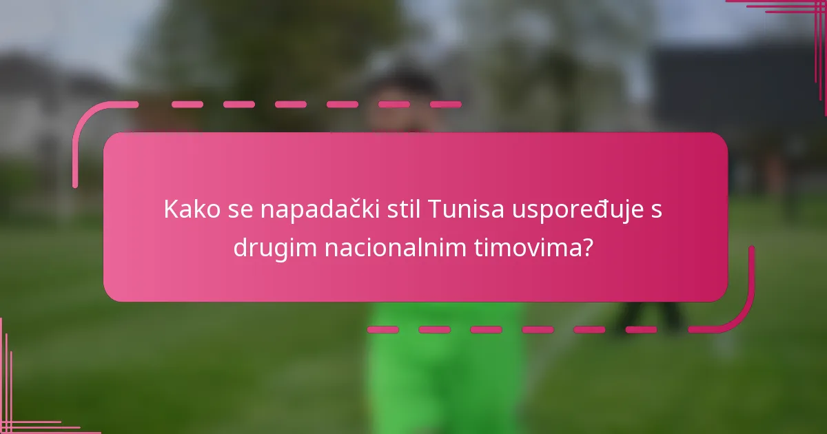 Kako se napadački stil Tunisa uspoređuje s drugim nacionalnim timovima?