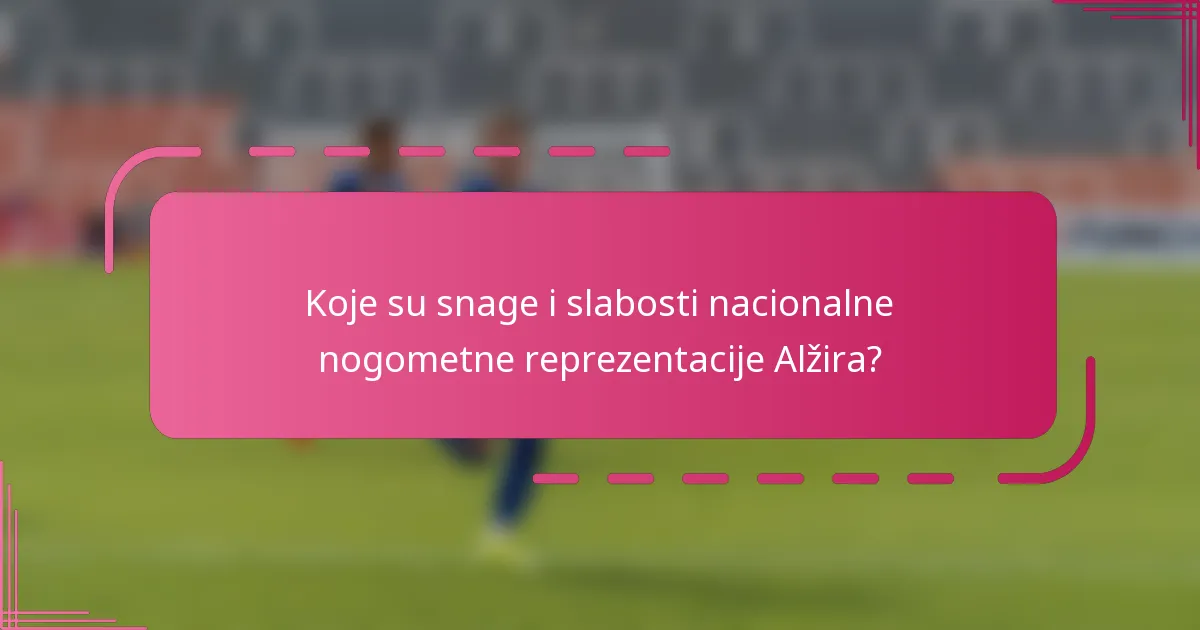 Koje su snage i slabosti nacionalne nogometne reprezentacije Alžira?