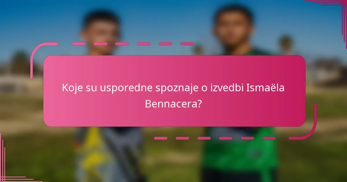 Koje su usporedne spoznaje o izvedbi Ismaëla Bennacera?