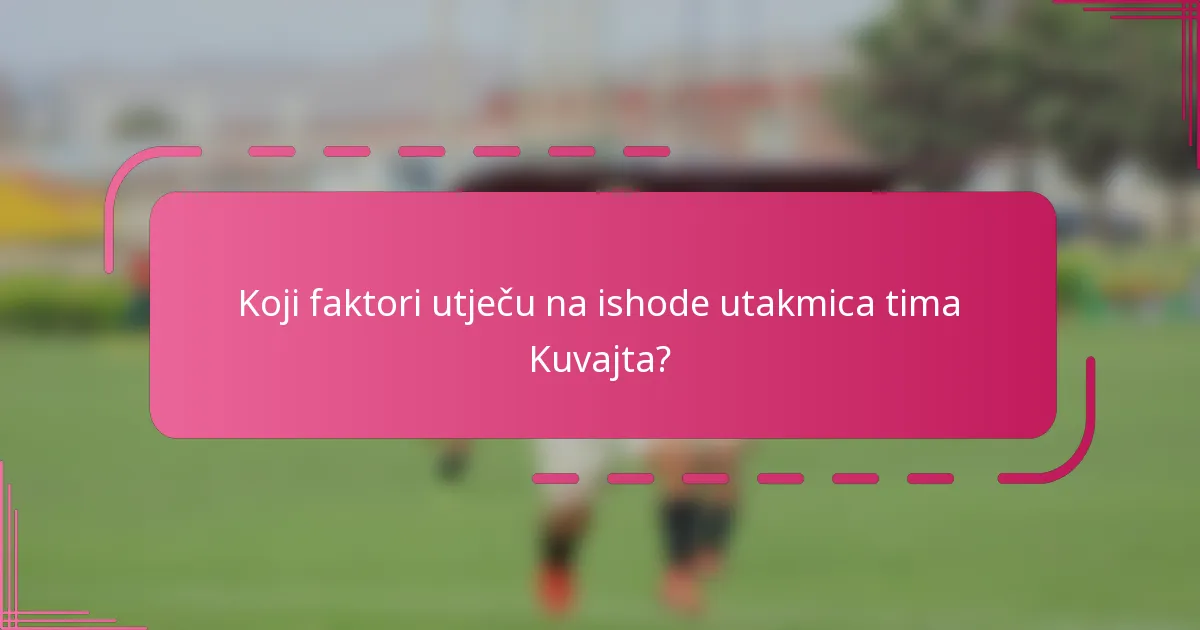 Koji faktori utječu na ishode utakmica tima Kuvajta?