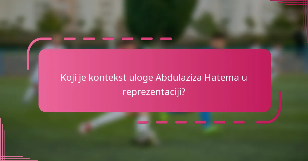Koji je kontekst uloge Abdulaziza Hatema u reprezentaciji?