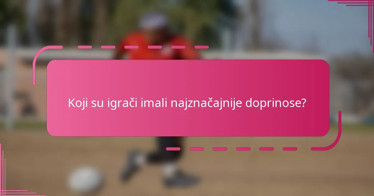 Koji su igrači imali najznačajnije doprinose?
