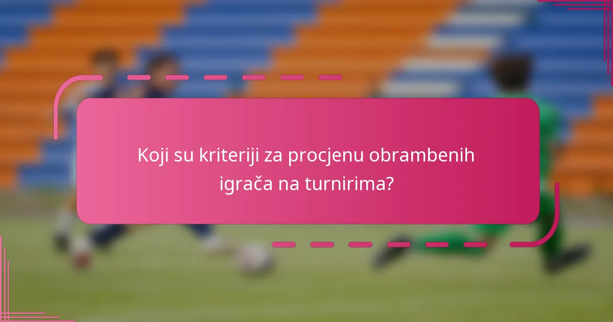 Koji su kriteriji za procjenu obrambenih igrača na turnirima?